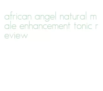 african angel natural male enhancement tonic review