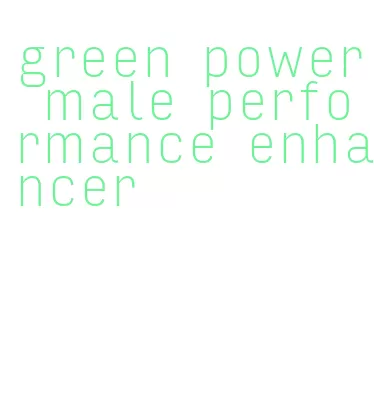 green power male performance enhancer