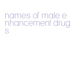 names of male enhancement drugs