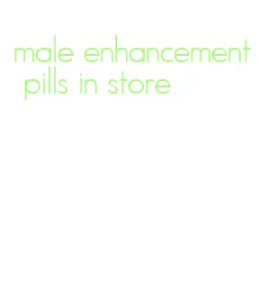 male enhancement pills in store