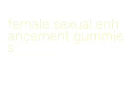 female sexual enhancement gummies