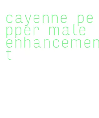 cayenne pepper male enhancement