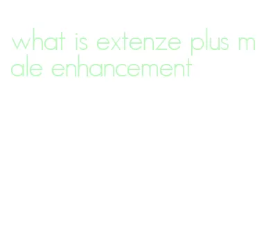 what is extenze plus male enhancement