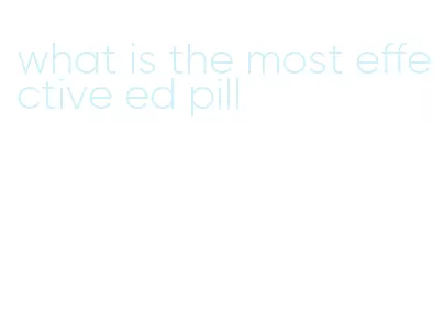 what is the most effective ed pill