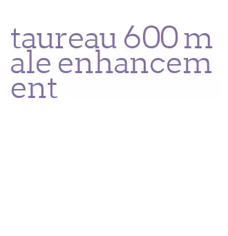 taureau 600 male enhancement