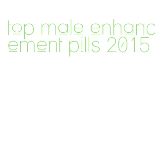 top male enhancement pills 2015