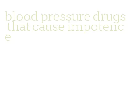 blood pressure drugs that cause impotence