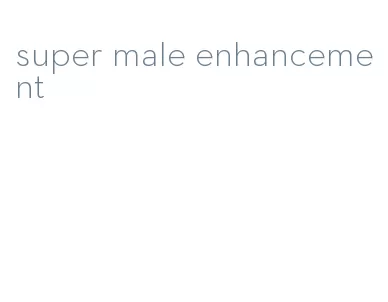 super male enhancement