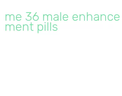 me 36 male enhancement pills