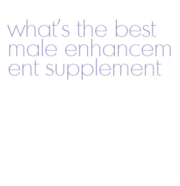 what's the best male enhancement supplement