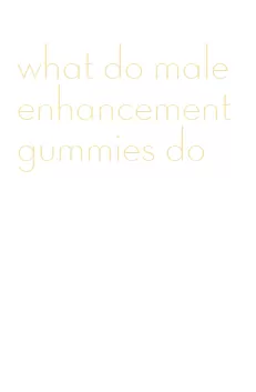 what do male enhancement gummies do