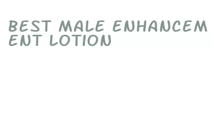 best male enhancement lotion