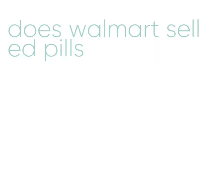 does walmart sell ed pills