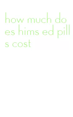 how much does hims ed pills cost