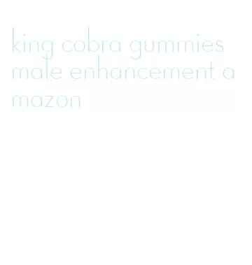 king cobra gummies male enhancement amazon