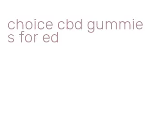 choice cbd gummies for ed