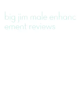 big jim male enhancement reviews