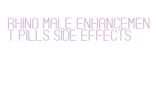 rhino male enhancement pills side effects