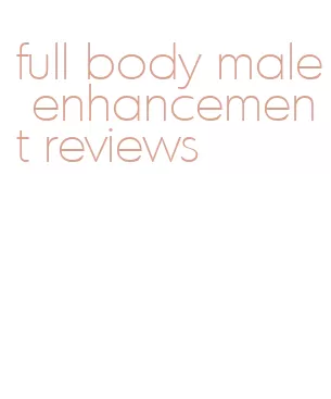 full body male enhancement reviews