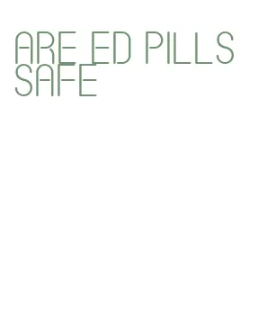 are ed pills safe