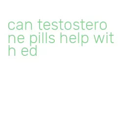 can testosterone pills help with ed