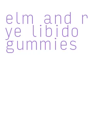 elm and rye libido gummies