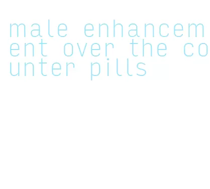 male enhancement over the counter pills