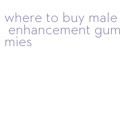 where to buy male enhancement gummies