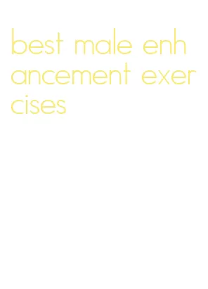 best male enhancement exercises