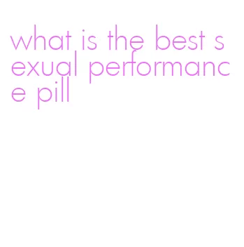 what is the best sexual performance pill