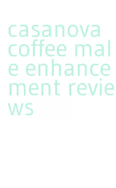 casanova coffee male enhancement reviews