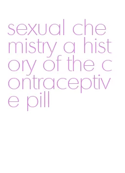 sexual chemistry a history of the contraceptive pill