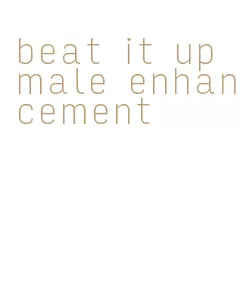 beat it up male enhancement