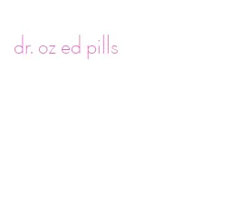 dr. oz ed pills