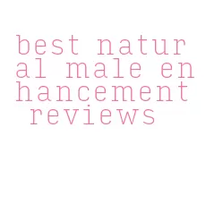 best natural male enhancement reviews