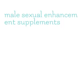 male sexual enhancement supplements