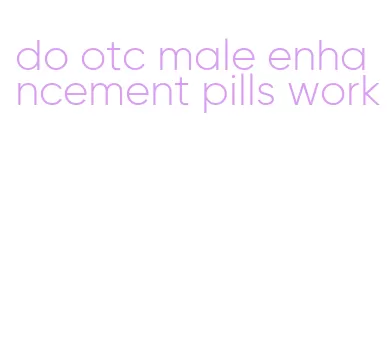 do otc male enhancement pills work