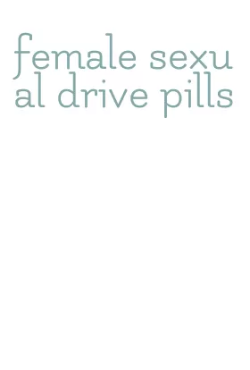 female sexual drive pills