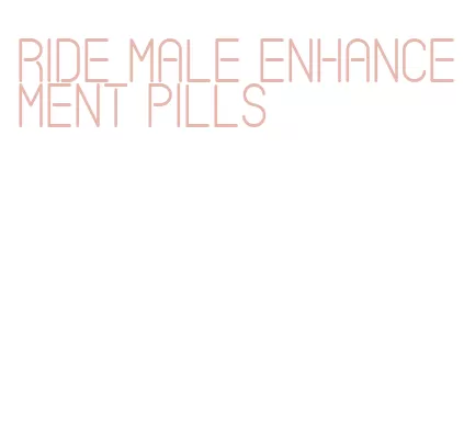 ride male enhancement pills