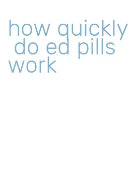 how quickly do ed pills work