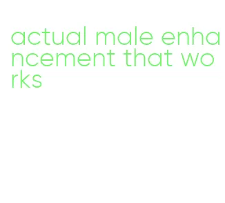 actual male enhancement that works