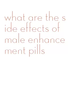 what are the side effects of male enhancement pills