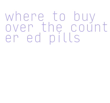 where to buy over the counter ed pills