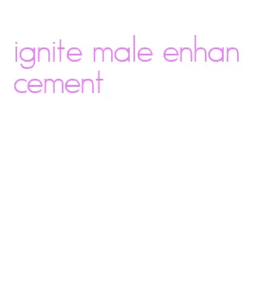 ignite male enhancement