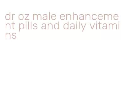 dr oz male enhancement pills and daily vitamins