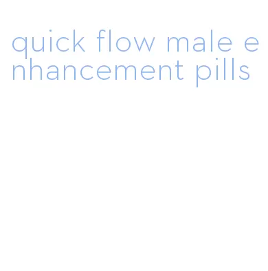 quick flow male enhancement pills