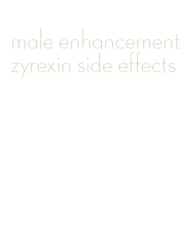 male enhancement zyrexin side effects