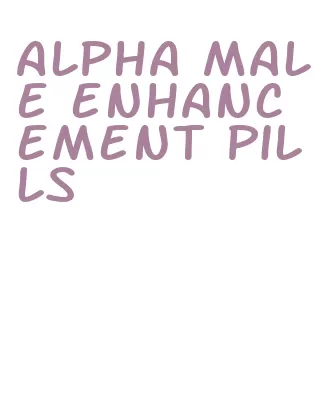 alpha male enhancement pills