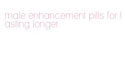 male enhancement pills for lasting longer