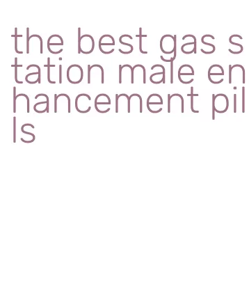 the best gas station male enhancement pills